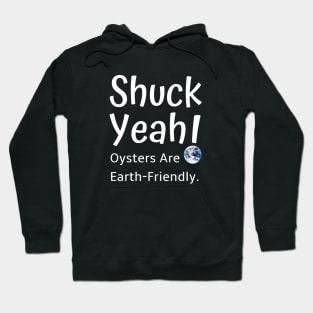 Shuck Yeah Oysters Are Earth-Friendly Hoodie